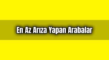 En Az Arıza Yapan Arabalar Listesi
