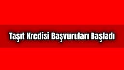 Taşıt Kredisi Başvuruları Başladı. Araba Alacaklar Dikkat!