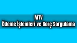 Mtv Ödeme İşlemleri ve Borç Sorgulama Nasıl Yapılır?