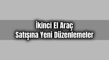 İkinci El Araç Satışına Yeni Düzenlemeler Resmi Gazete’de