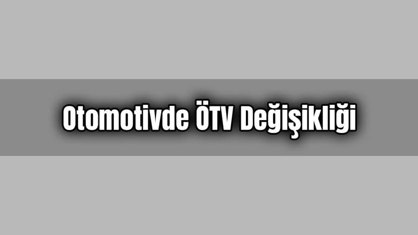 Otomotivde Ötv Değişikliği İçeren Karar Resmi Gazetede Yayımlandı