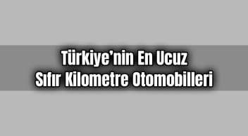 Türkiye’nin En Ucuz Sıfır Kilometre Otomobilleri