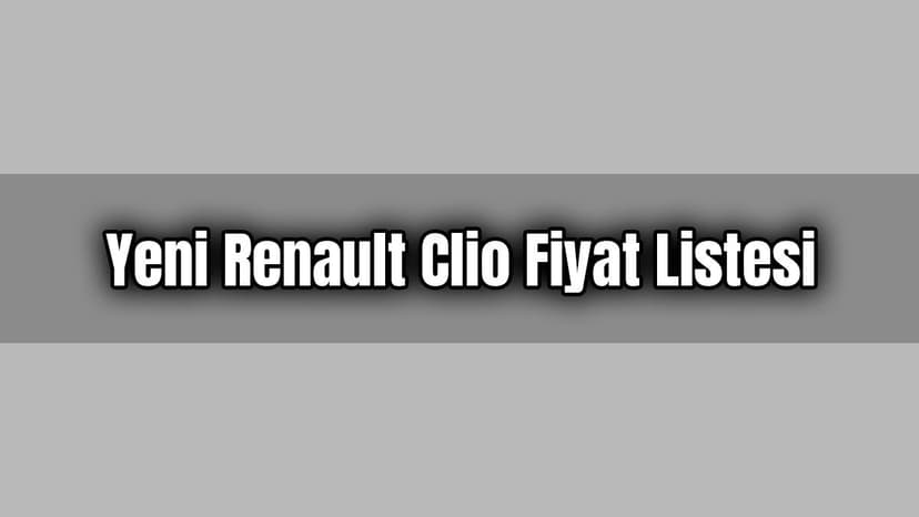 Yeni Renault Clio Fiyat Listesi Ağustos 2020
