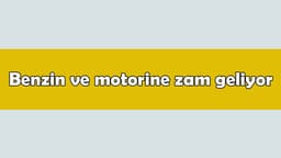 Son Dakika: Benzin ve Motorine Zam Geliyor