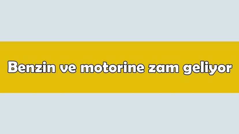 Son Dakika: Benzin ve Motorine Zam Geliyor