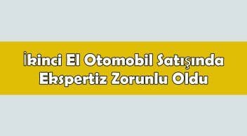 İkinci El Otomobil Satışında Ekspertiz Zorunlu Oldu