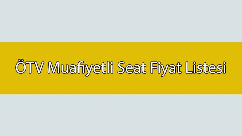 Ötv Muafiyetli Seat Fiyat Listesi - Eylül 2020