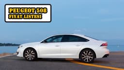 Peugeot 508 Fiyat Listesi ve Yakıt Tüketimi