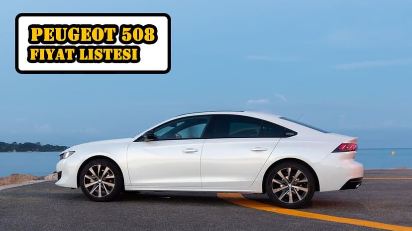 Peugeot 508 Fiyat Listesi ve Yakıt Tüketimi