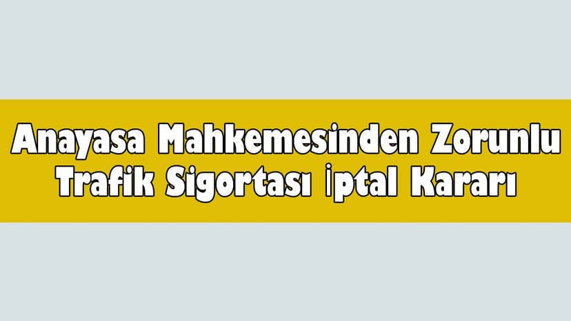 Anayasa Mahkemesinden Zorunlu Trafik Sigortası İptal Kararı