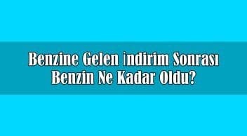 Benzine Gelen İndirim Sonrası Benzin ne Kadar Oldu?