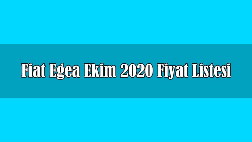En Çok Satan Fiat Egea Ekim 2020 Fiyat Listesi Açıklandı
