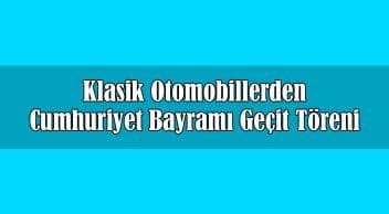 Klasik Otomobillerden Cumhuriyet Bayramı Geçit Töreni