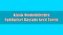 Klasik Otomobillerden Cumhuriyet Bayramı Geçit Töreni