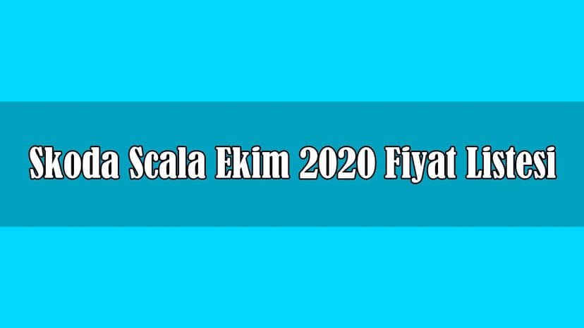 Skoda Scala Ekim 2020 Fiyat Listesi Açıklandı