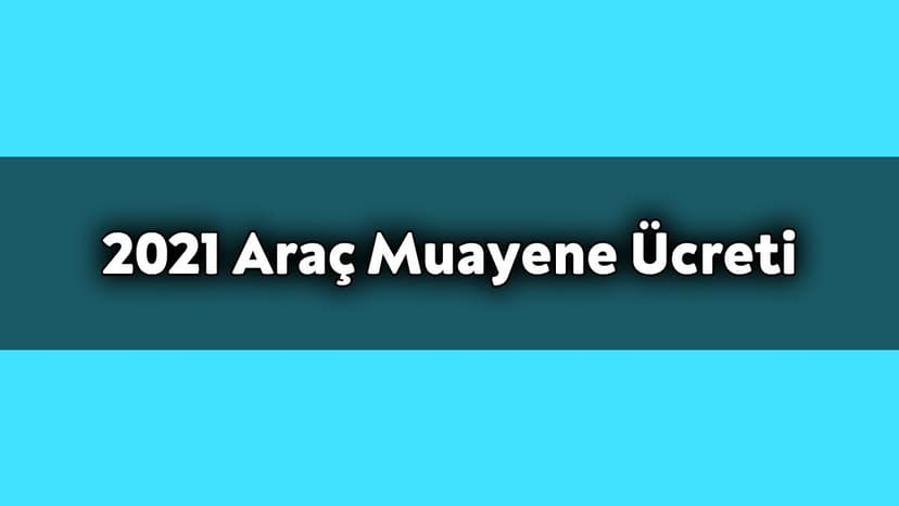 2021 Araç Muayene Ücreti ne Kadar?