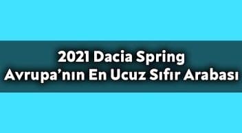 2021 Dacia Spring Avrupa’nın En Ucuz Sıfır Arabası Olacak