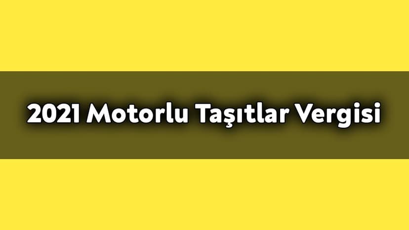 2021 Motorlu Taşıtlar Vergisi ne Kadar?