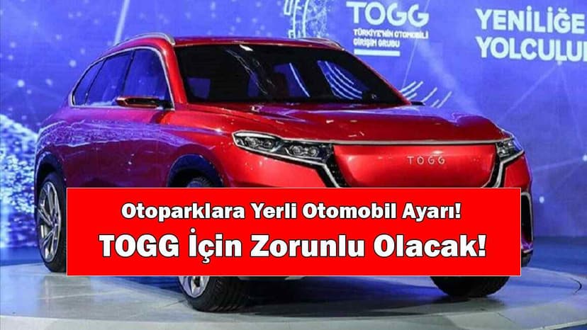 Otoparklara Yerli Otomobil Ayarı! Togg İçin Zorunlu Olacak