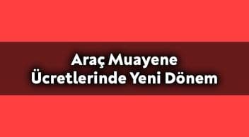 Araç Muayene Ücretlerinde Yeni Dönem!