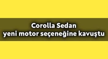 Toyota Corolla Sedan Yeni Motor Seçeneğine Kavuştu