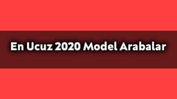 Türkiye'de Satılan En Ucuz 2020 Model Arabalar