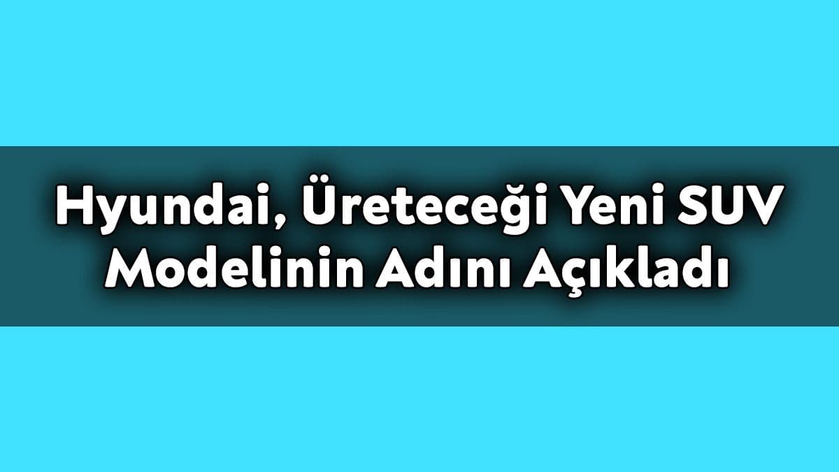 Hyundai, Üreteceği Yeni Suv Modelinin Adını Açıkladı