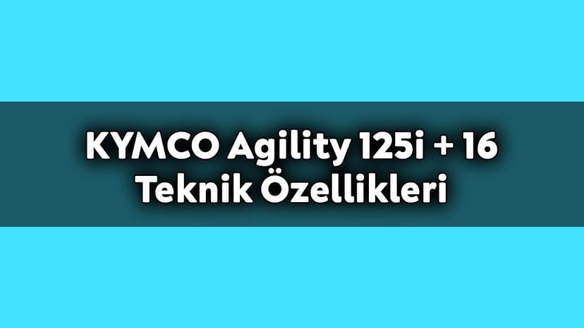 Kymco Agility 125I + 16 Teknik Özellikleri