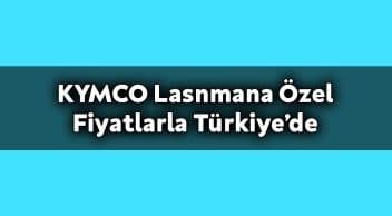 Kymco Lasnmana Özel Fiyatlarla Türkiye’de