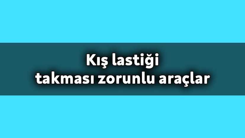 1 Aralık’ta Zorunlu Oluyor! Kış Lastiği Takması Zorunlu Araçlar Hangileri?