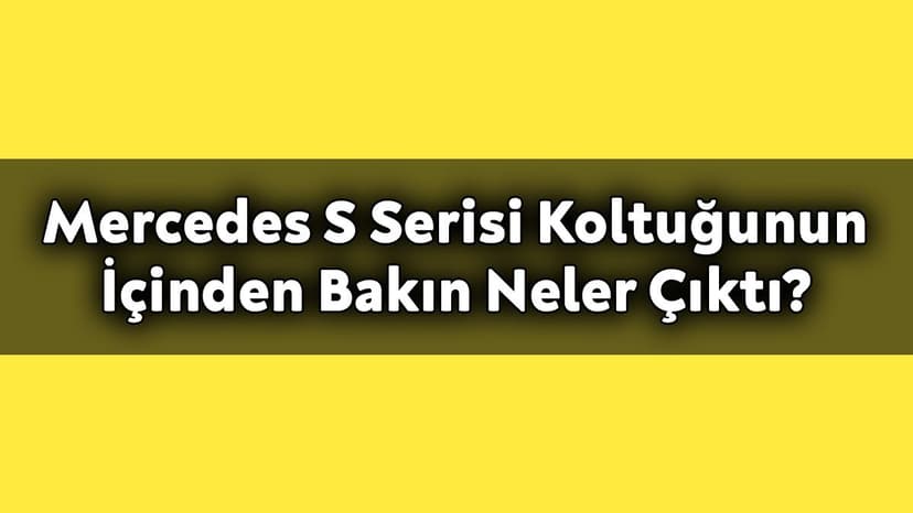 Mercedes S Serisi Koltuğunun İçinden Bakın Neler Çıktı?