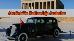 Mustafa Kemal Atatürk’ün Kullandığı Arabalar