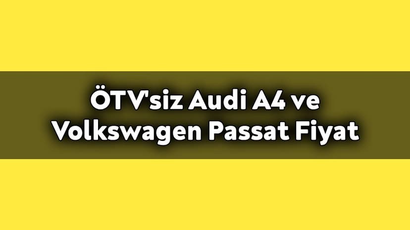 Ötv'siz Audi A4 ve Volkswagen Passat Kasım 2020 Fiyatları