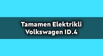 Tamamen Elektrikli Volkswagen Id.4 Fiyatı Açıklandı