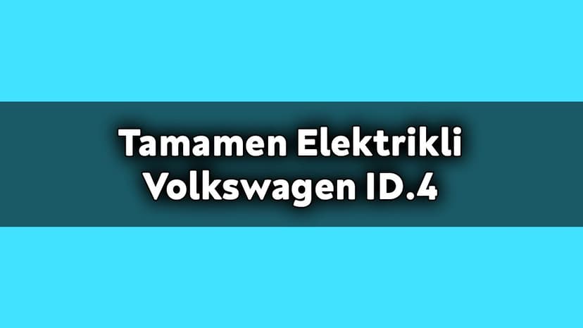 Tamamen Elektrikli Volkswagen Id.4 Fiyatı Açıklandı