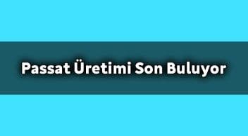 Hangi Ülkede Volkswagen Passat Üretimi Son Buluyor!