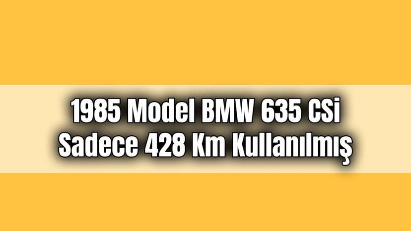 1985 Model Bmw 635 Csi Sadece 428 Km Kullanılmış