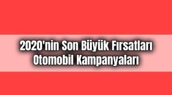 2020’Nin Son Büyük Fırsatları Otomobil Kampanyaları
