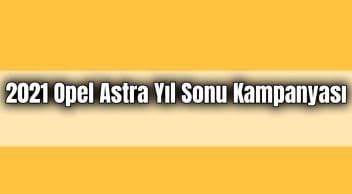 2021 Opel Astra Yıl Sonu Kampanyası, Fiyat Listesi