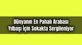 Dünyanın En Pahalı Arabası Yılbaşı İçin Sokakta Sergileniyor