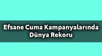 Efsane Cuma Kampanyalarında Dünya Rekoru Türkiye’den Geldi
