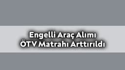 Engelli Araç Alımı Ötv Matrahı Arttırıldı!