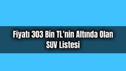 Fiyatı 303 Bin Tl'nin Altında Olan Suv Listesi