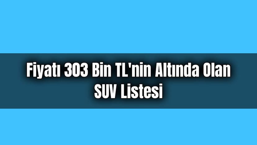 Fiyatı 303 Bin Tl'nin Altında Olan Suv Listesi