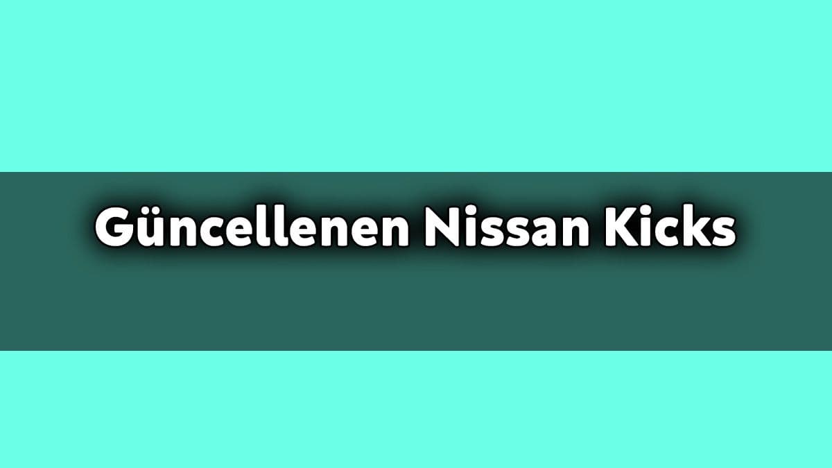Güncellenen 2021 Nissan Kicks Özellikleri Açıklandı