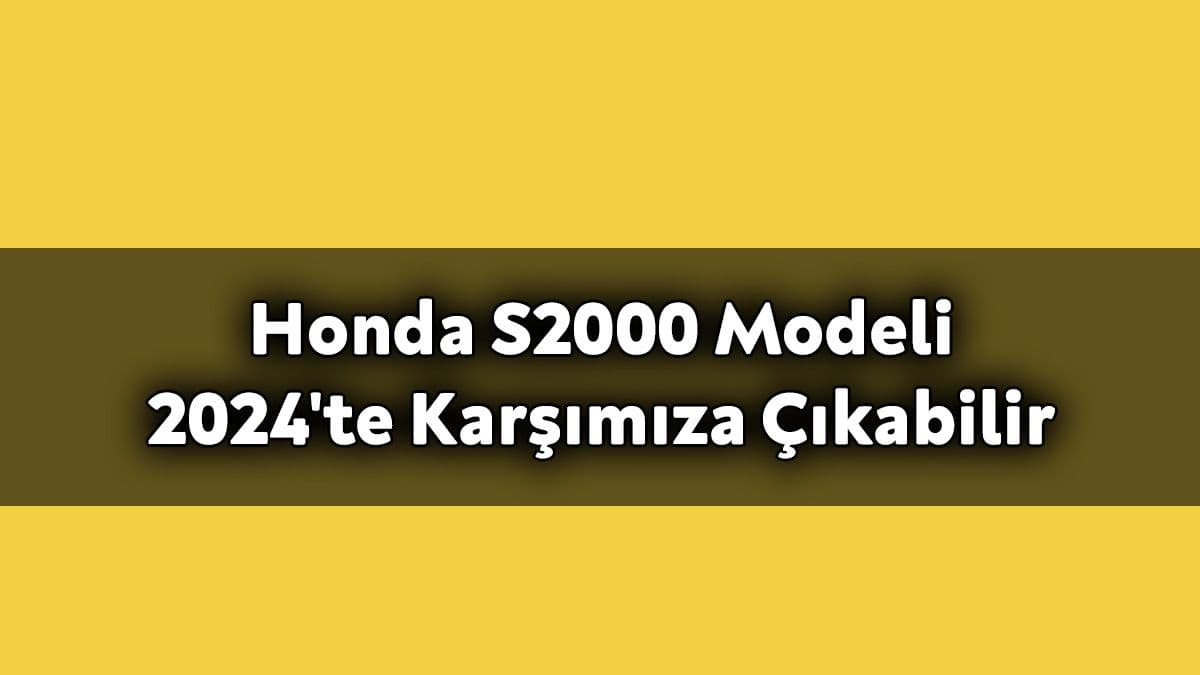 Honda S2000 Modeli 2024’Te Karşımıza Çıkabilir