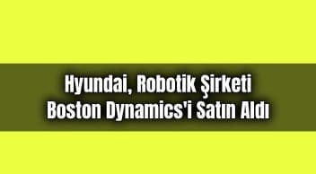 Hyundai, Robotik Şirketi Boston Dynamics’i Satın Aldı