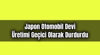 Japon Otomobil Devi Üretimi Geçici Olarak Durdurdu