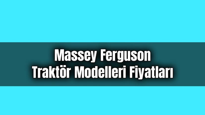 Massey Ferguson Traktör Modelleri Fiyatları