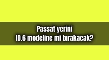 2023’Te Passat Yerini Id.6 Modeline mi Bırakacak?